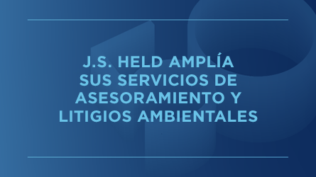 J.S. Held amplía su equipo de Medioambiente, salud y seguridad con la incorporación de expertos en litigios y asesoramiento ambientales