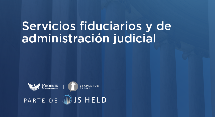 CONOZCA MÁS ACERCA DE LOS EXPERTOS EN SERVICIOS FIDUCIARIOS DE J.S. HELD Y DE DETERMINADOS TRABAJOS DE NUESTRO EQUIPO